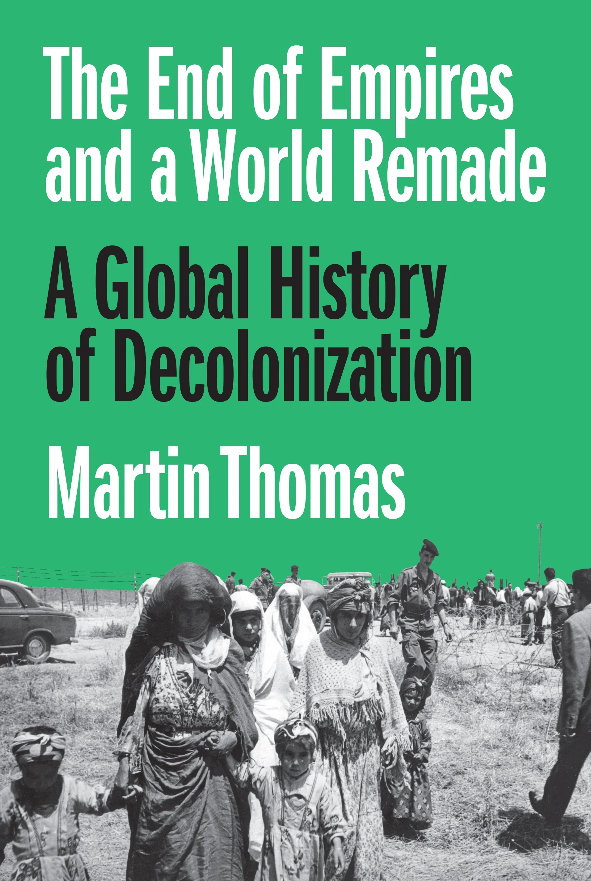 The End of Empires and a World Remade by Martin Thomas (Premium Quality)